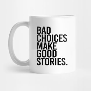 Bad choices make good stories - black text Mug